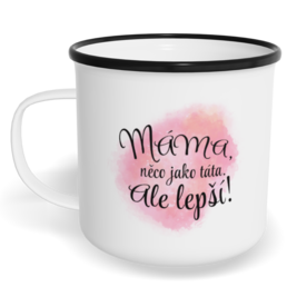 Hrnek plecháček s potiskem na míru - Máma, něco jako táta, ale lepší!