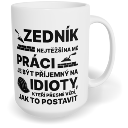 Hrnek klasický velký s vlastním potiskem - Nejtěžší na mé práci, zedník