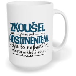 Hrnek klasický velký s vlastním potiskem - Zkoušel jsem být abstinentem