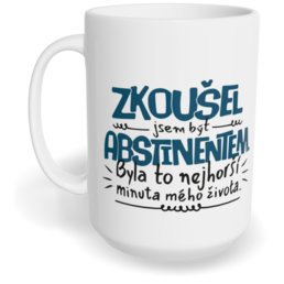 Hrnek klasický velký s vlastním potiskem - Zkoušel jsem být abstinentem