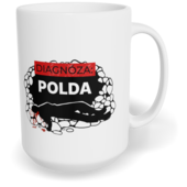 Hrnek klasický velký s vlastním potiskem - Diagnóza: Polda