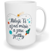 Hrnek klasický velký s vlastním potiskem - Miluji Tě až na měsíc a zase zpátky