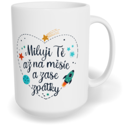 Hrnek klasický velký s vlastním potiskem - Miluji Tě až na měsíc a zase zpátky