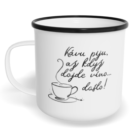 Hrnek plecháček s potiskem na míru - Kávu piju, až když dojde víno...