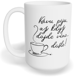 Hrnek klasický velký s vlastním potiskem - Kávu piju, až když dojde víno...