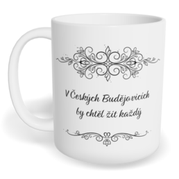 Hrnek klasický malý s vlastním potiskem - V Českých Budějovicích by chtěl žít každý