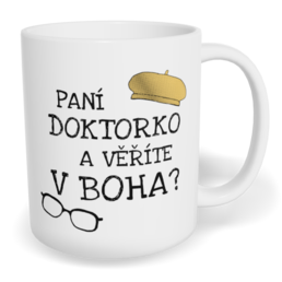 Hrnek klasický malý s vlastním potiskem - Paní doktorko a věříte v Boha?