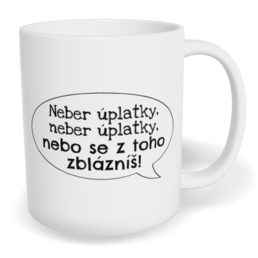 Hrnek klasický malý s vlastním potiskem - Neber úplatky, neber úplatky, nebo se z toho zblázníš