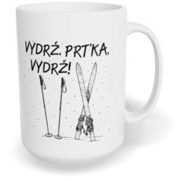 Hrnek klasický velký s vlastním potiskem - Vydrž, Prťka, vydrž!