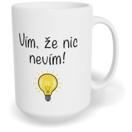 Hrnek klasický velký s vlastním potiskem - Vím, že nic nevím