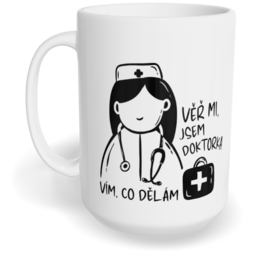 Hrnek klasický velký s vlastním potiskem - Věř mi, jsem doktorka, vím, co dělám