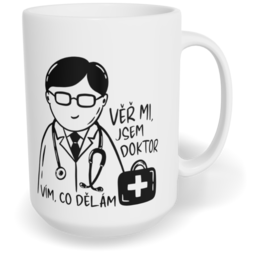 Hrnek klasický velký s vlastním potiskem - Věř mi, jsem doktor, vím, co dělám