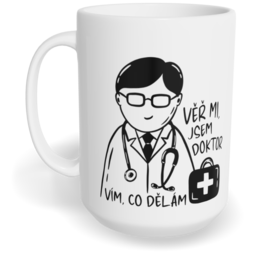 Hrnek klasický velký s vlastním potiskem - Věř mi, jsem doktor, vím, co dělám