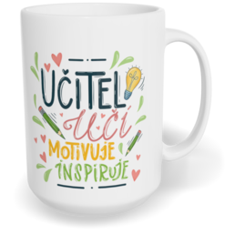Hrnek klasický velký s vlastním potiskem - Učitel učí, motivuje, inspiruje