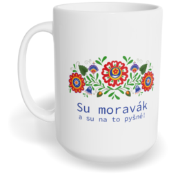 Hrnek klasický velký s vlastním potiskem - Su moravák a su na to pyšné