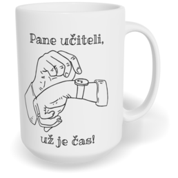 Hrnek klasický velký s vlastním potiskem - Pane učiteli, už je čas!