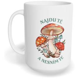 Hrnek klasický velký s vlastním potiskem - Najdu tě a nesním tě