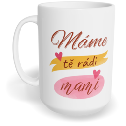 Hrnek klasický velký s vlastním potiskem - Máme Tě rádi, mami vol. 3