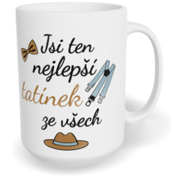 Hrnek klasický velký s vlastním potiskem - Jsi ten nejlepší tatínek ze všech