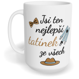 Hrnek klasický velký s vlastním potiskem - Jsi ten nejlepší tatínek ze všech