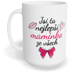Hrnek klasický velký s vlastním potiskem - Jsi ta nejlepší maminka ze všech