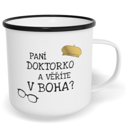 Hrnek plecháček s potiskem na míru - Paní doktorko a věříte v Boha?