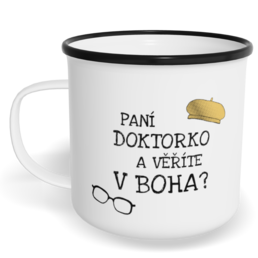 Hrnek plecháček s potiskem na míru - Paní doktorko a věříte v Boha?
