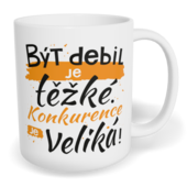 Hrnek klasický malý s vlastním potiskem - Být debil je těžké. Konkurence je veliká