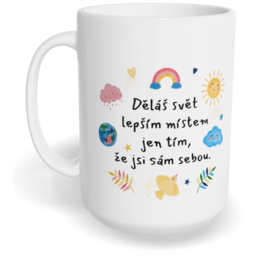 Hrnek klasický velký s vlastním potiskem - Děláš svět lepším místem