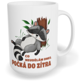 Hrnek klasický velký s vlastním potiskem - Co neudělám dnes, počká do zítra