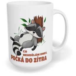 Hrnek klasický velký s vlastním potiskem - Co neudělám dnes, počká do zítra