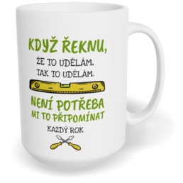 Hrnek klasický velký s vlastním potiskem - Když řeknu, že to udělám