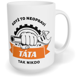 Hrnek klasický velký s vlastním potiskem - Když to neopraví táta, tak nikdo