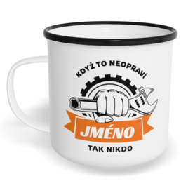Hrnek plecháček s potiskem na míru - Když to neopraví jméno, tak nikdo