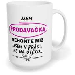 Hrnek klasický velký s vlastním potiskem - Jsem prodavačka
