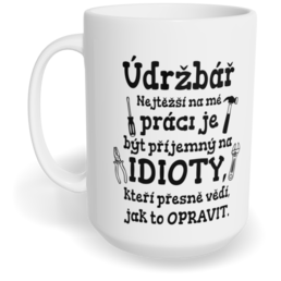 Hrnek klasický velký s vlastním potiskem - Nejtěžší na mé práci, údržbář